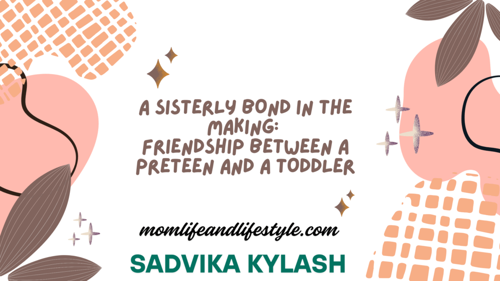 A Sisterly Bond in the Making Friendship Between a Preteen and a Toddler