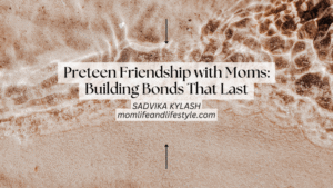 Preteen Friendship with Moms Building Bonds That Last 1024x576