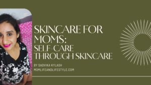 Skincare for Moms Self Care Through Skincare