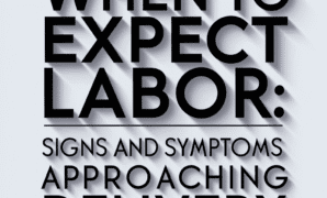 When to Expect Labor Signs and Symptoms of Approaching Delivery