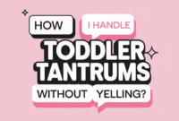 How Do I Handle Toddler Tantrums Without Yelling.png