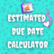 Estimated Due Date Calculator.png