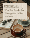 Why Tea Breaks Are Therapy for Indian Mothers 819x1024.png