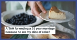 Woman Ends Marriage Of 25 Years After Husband Eats Her Slice of Cake