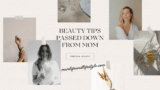 Beauty Tips Passed Down from Mom