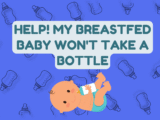 Bottle Refusal Fixes: A Guide For Breastfed Babies