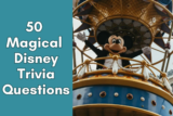 50 Magical Disney Trivia Questions For The Ultimate Fan
