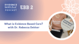 EBB 2 – What is Evidence Based Care?