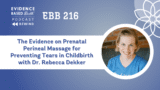 REPLAY: EBB 216 – The Evidence on Prenatal Perineal Massage for Preventing Tears in Childbirth with Dr. Rebecca Dekker