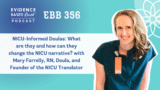 EBB 356 – NICU-Informed Doulas: What are they and how can they change the NICU narrative? with Mary Farrelly, RN, Doula, and Founder of the NICU Translator