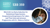 EBB 359 – Mini Q & A on Early Induction for Gestational Hypertension, Acupuncture/Acupressure for Labor, and Time Intervals between Pregnancies
