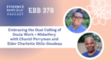 EBB 378 – Embracing the Dual Calling of Doula Work + Midwifery with Chanté Perryman and Elder Charlotte Shilo-Goudeau