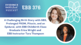 EBB 379 – A Challenging Birth Story with GBS, Prolonged PROM, Pitocin, and an Epidural, with EBB Childbirth Class Graduate Erica Wright and EBB Instructor Tara Thompson