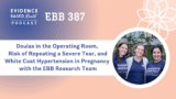 EBB 387 – Doulas in the Operating Room, Risk of Repeating a Severe Tear, and White Coat Hypertension in Pregnancy with the EBB Research Team