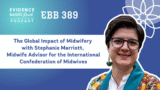 EBB 389 – The Global Impact of Midwifery with Stephanie Marriott, Midwife Advisor for the International Confederation of Midwives