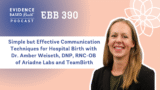 EBB 390 – Simple but Effective Communication Techniques for Hospital Birth with Dr. Amber Weiseth, DNP, RNC-OB of Ariadne Labs and TeamBirth