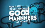 How Can I Teach My Child Good Manners At Home?