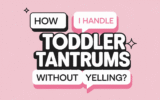 How To Handle Toddler Tantrums Without Yelling: A Comprehensive Guide For Parents