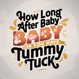 How Long After Baby Can You Have Tummy Tuck: A Comprehensive Guide