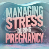 Managing Stress During Pregnancy: 5 Essential Tips For New Moms