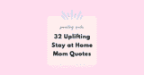 32 Uplifting Stay At Home Mom Quotes